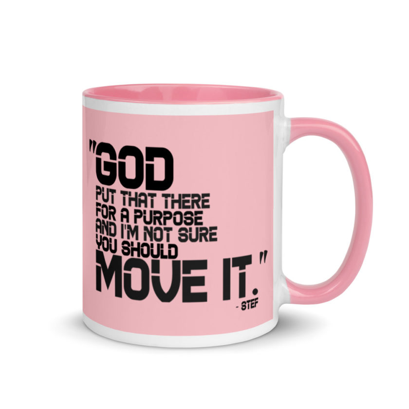 God put that there for a purpose and I'm not so sure you should move it. Stef The Goonies  Mug with Color Inside - Image 14