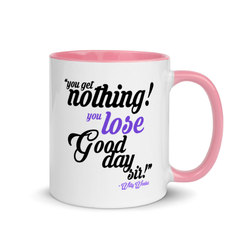 You get nothing! You lose! Good day sir! Willy Wonka Mug with Color Inside - Image 13