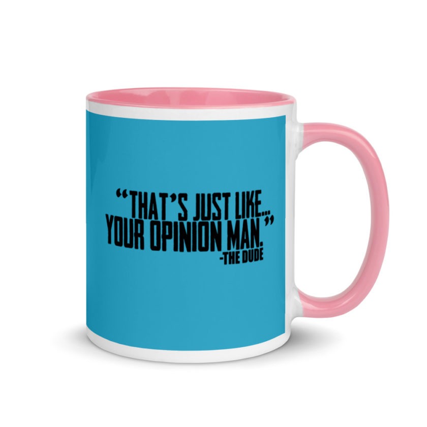 That's just like your opinion man.	The Dude The Big Lebowski Mug with Color Inside - Image 13