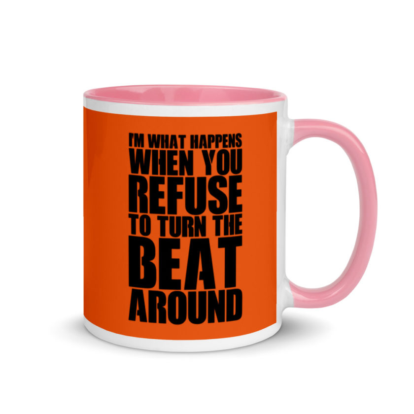 I'm what happens when you refuse to turn the beat around Mug with Color Inside - Image 13