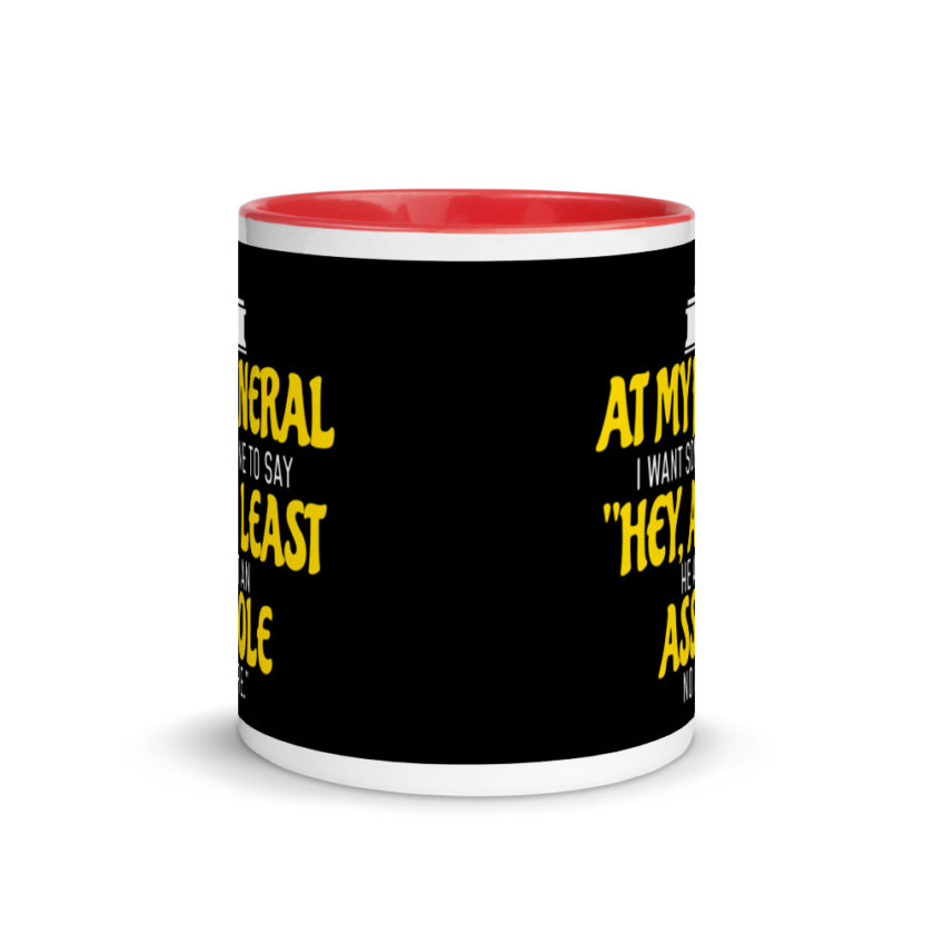 At My Funeral, I Want Someone to Say "Hey at least he ain't an Asshole no more"  Mug with Color Inside - Image 5