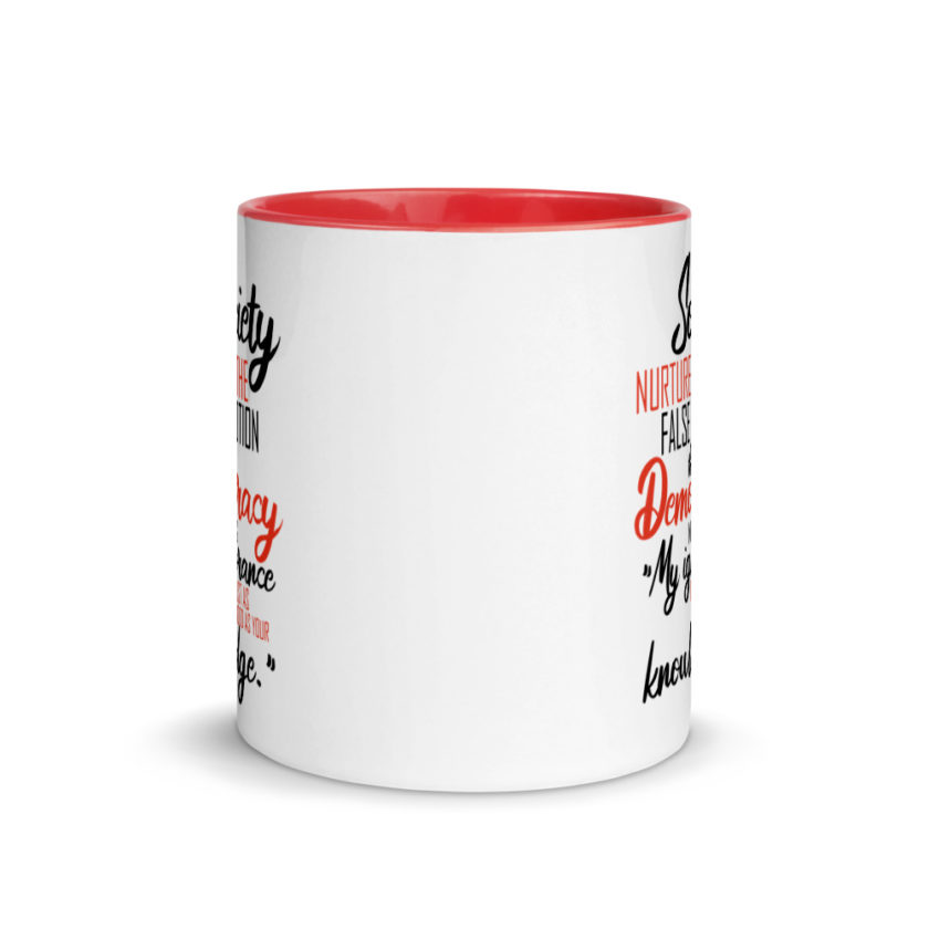 Society nurtures the false notion that Democracy means "My ignorance is just as good as your knowledge." Mug with Color Inside - Image 6