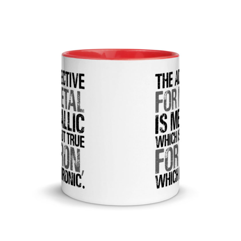 The adjective for metal is metallic which is not true for iron, which is ironic. Mug with Color Inside - Image 5