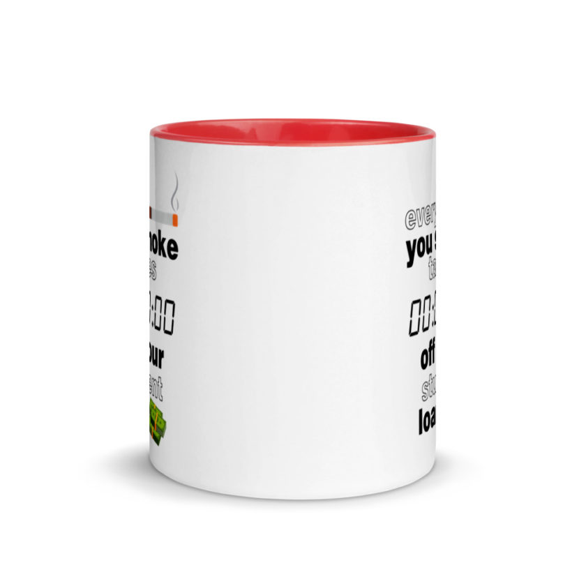 Every cigarette you smoke takes 7 minutes off your student loan debt.  Mug with Color Inside - Image 5
