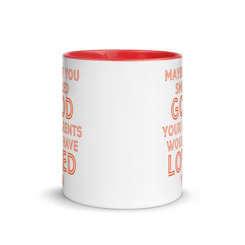 Maybe if you smelled good your parents would have loved you.  Mug with Color Inside - Image 6