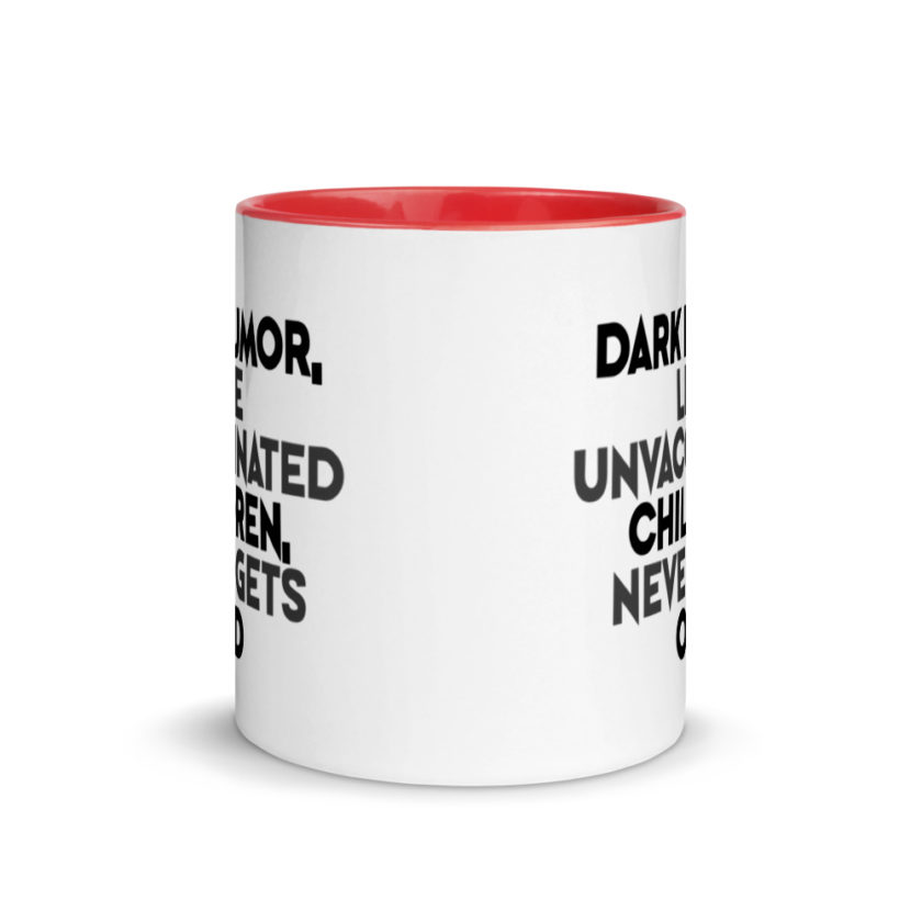 Dark humor, like unvaccinated children, never gets old. Mug with Color Inside - Image 5