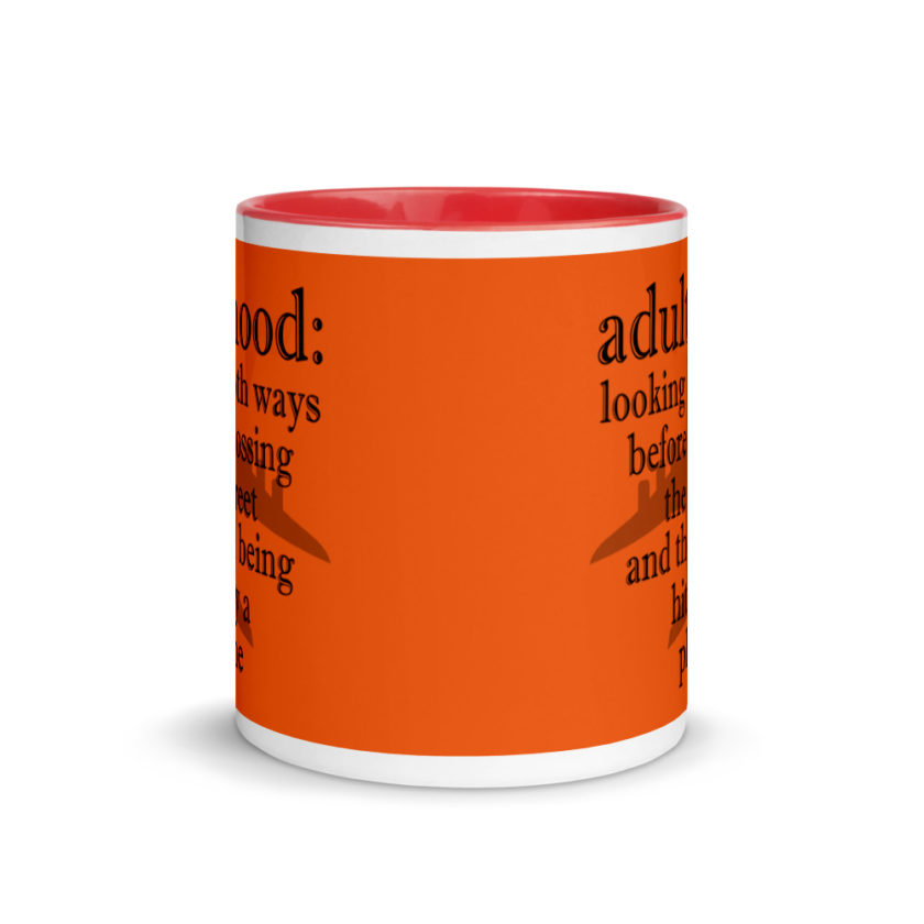 Adulthood: Looking both ways before crossing the street and then being hit by a plane. Mug with Color Inside - Image 6