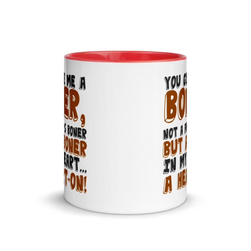 You give me a boner, not a penis boner but a boner in my heart...a heart-on!  Mug with Color Inside - Image 6