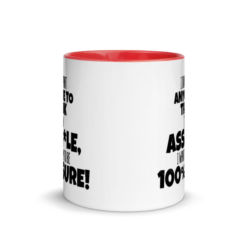 I don't want anyone to THINK I'm an asshole, I want them to be 100% sure! Mug with Color Inside - Image 5