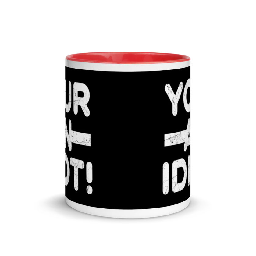 Your an idiot! Mug with Color Inside - Image 5
