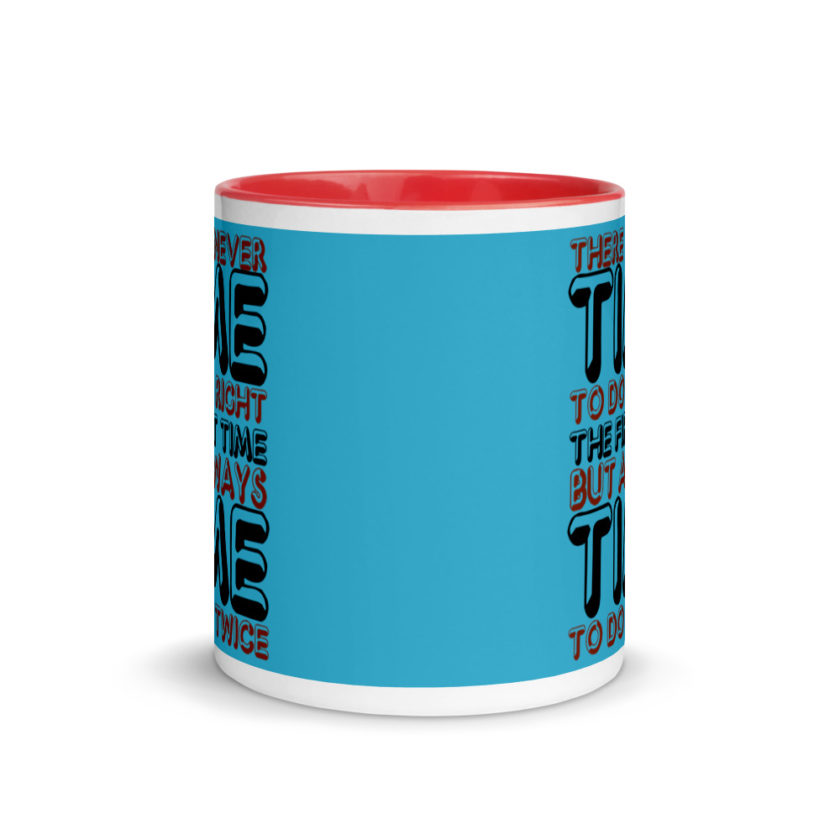 There is never time to do it right the first time but always time to do it twice. Mug with Color Inside - Image 6