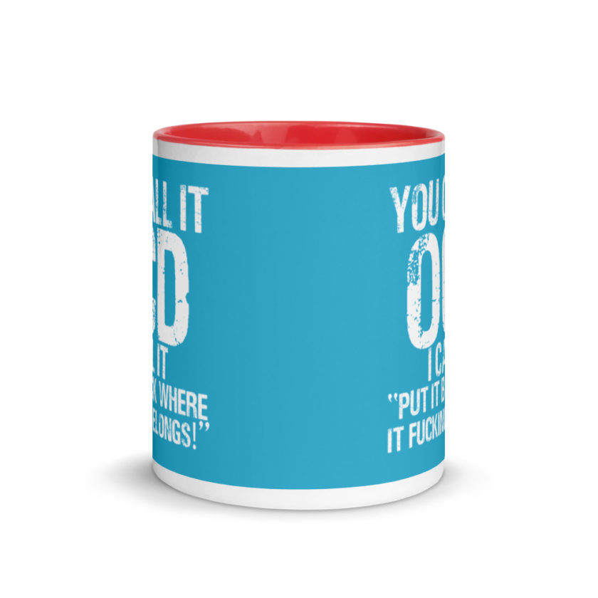 You call it  OCD, I call it "Put it back where it fucking belongs!" Mug with Color Inside - Image 6