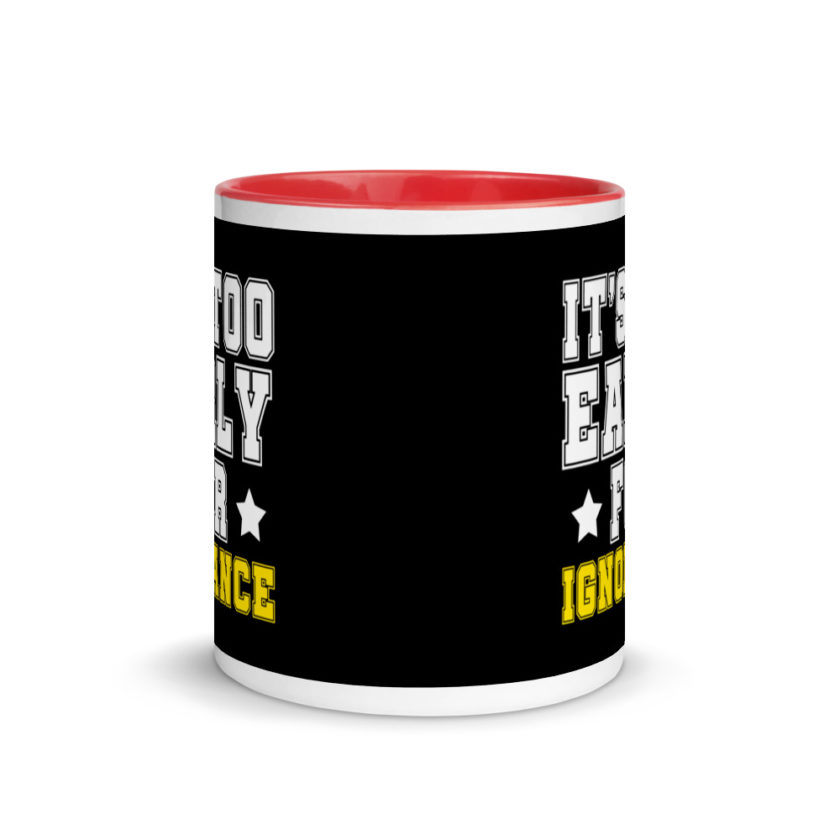It's too early for ignorance. Mug with Color Inside - Image 5
