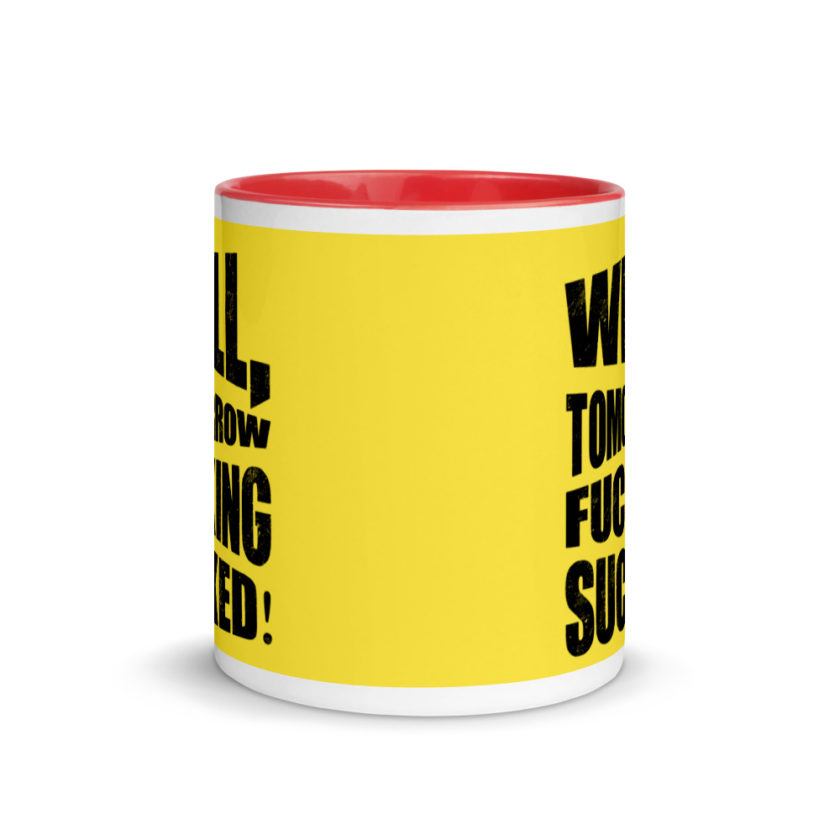 Well, tomorrow fucking sucked! Mug with Color Inside - Image 6