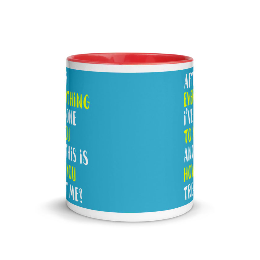 After everything I've done to you and this is how you treat me? Mug with Color Inside - Image 6