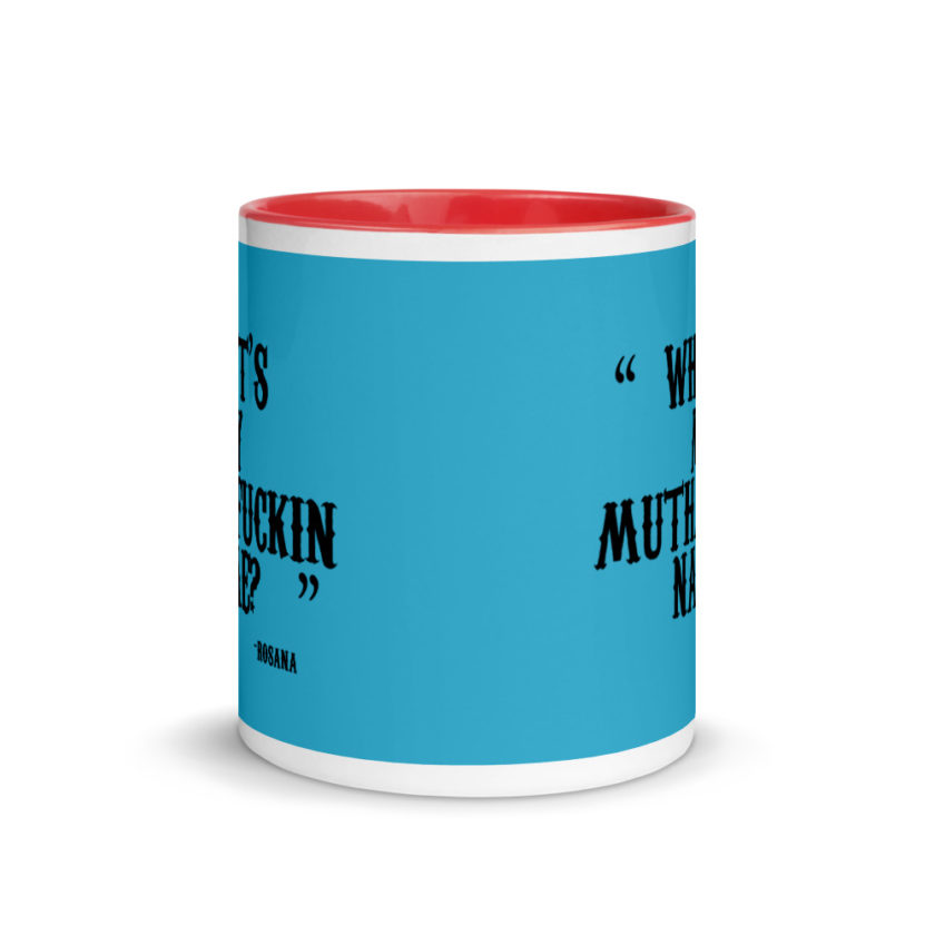 Whats my muthafuckin name?	Rosana	Wax Mug with Color Inside - Image 6