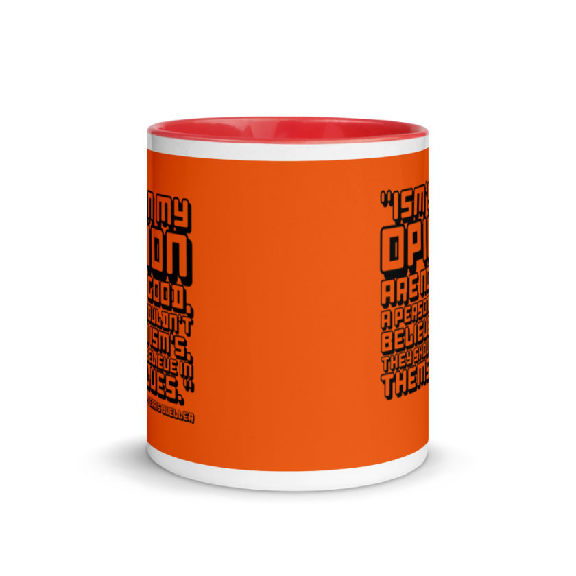 Ism's in my opinion are not good, a person shouldn't believe in Ism's, they should believe in themselves.	Ferris Bueller	Ferris Bueller Mug with Color Inside - Image 6