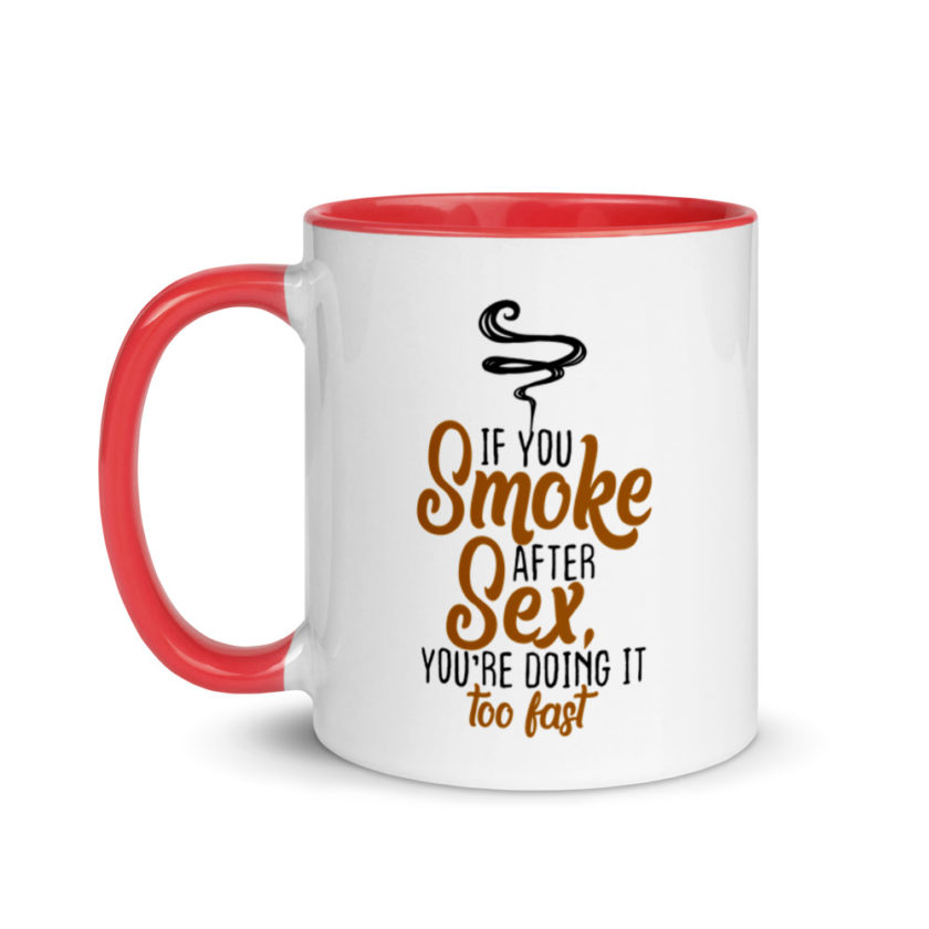 If you Smoke After Sex, You're Doing it Fast  Mug with Color Inside - Image 7