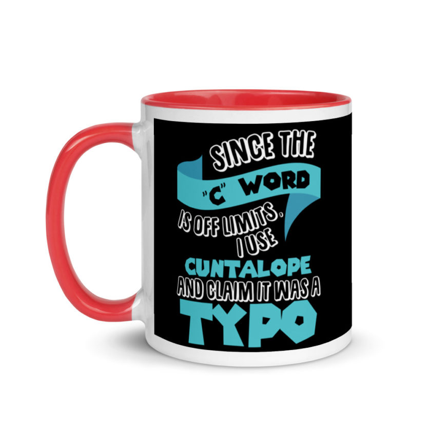 Since the "C Word" is off limits I use "Cuntalope" and claim it was a typo.  Mug with Color Inside - Image 6