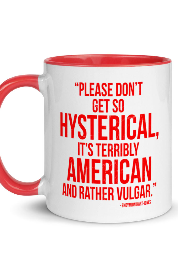 "Please Don't Get so Hysterical, it's terribly American and Rather Vulgar" - Endymion Hart-Jones Mug with Color Inside