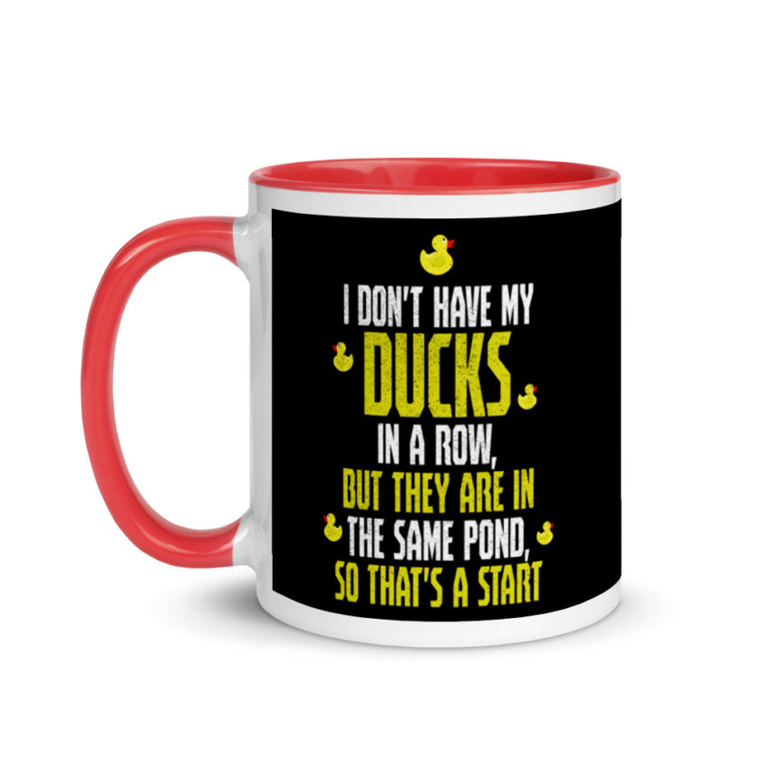 I don't have my ducks in a row, but they are in the same pond, so that's a start.  Mug with Color Inside - Image 6