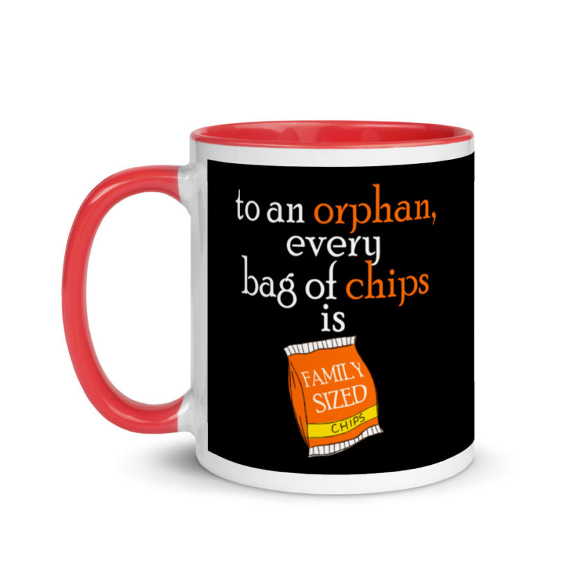To an orphan, every bag of chips is family sized. Mug with Color Inside - Image 6