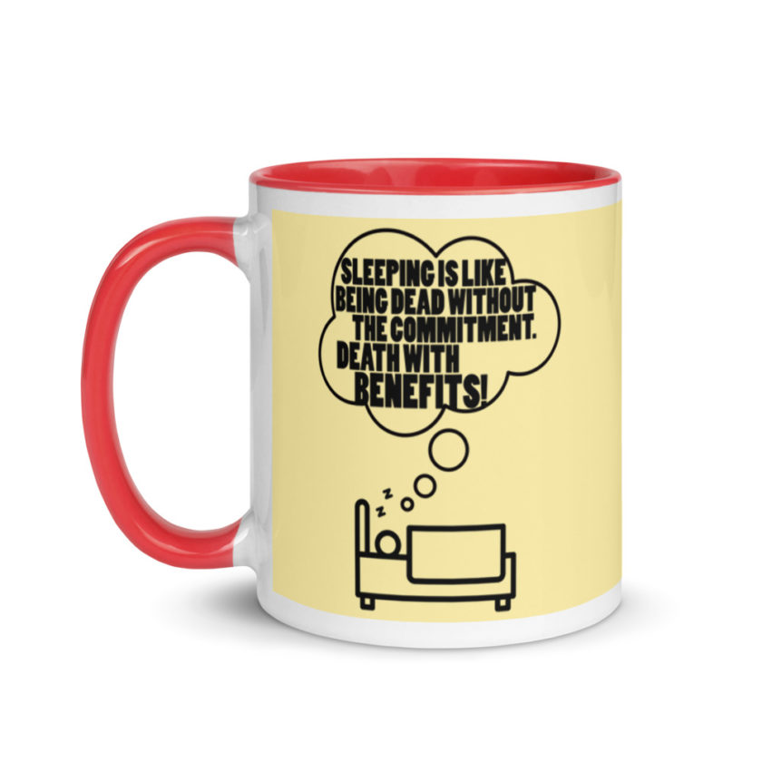 Sleeping is great because it like being dead without the commitment. Death with benefits. Mug with Color Inside - Image 7