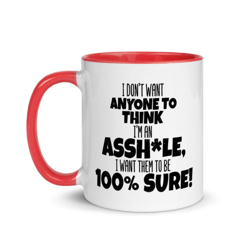 I don't want anyone to THINK I'm an asshole, I want them to be 100% sure! Mug with Color Inside - Image 6