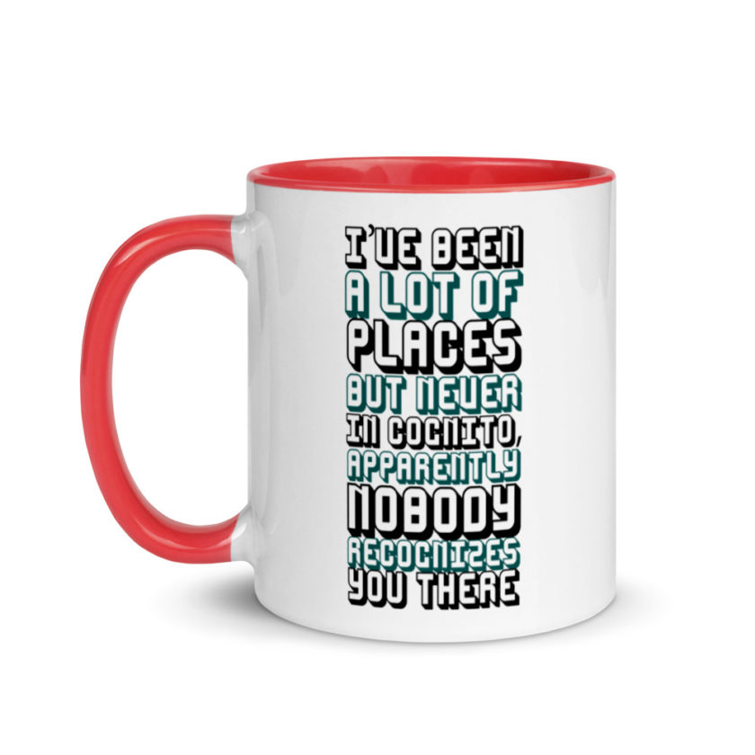 I've been a lot of places but never InCognito, apparently nobody recognizes you there. Mug with Color Inside - Image 7