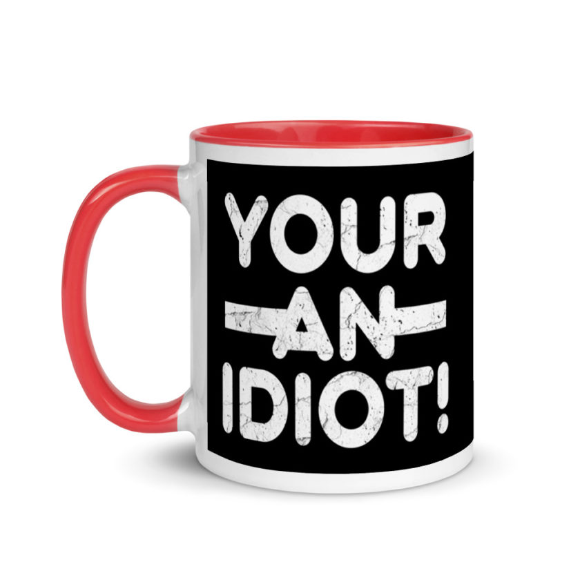 Your an idiot! Mug with Color Inside - Image 6