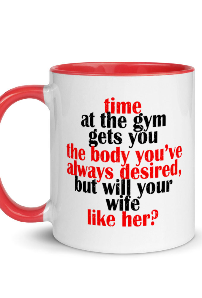 Time at the gym gets you the body you've always desired, but will your wife like her? Mug with Color Inside