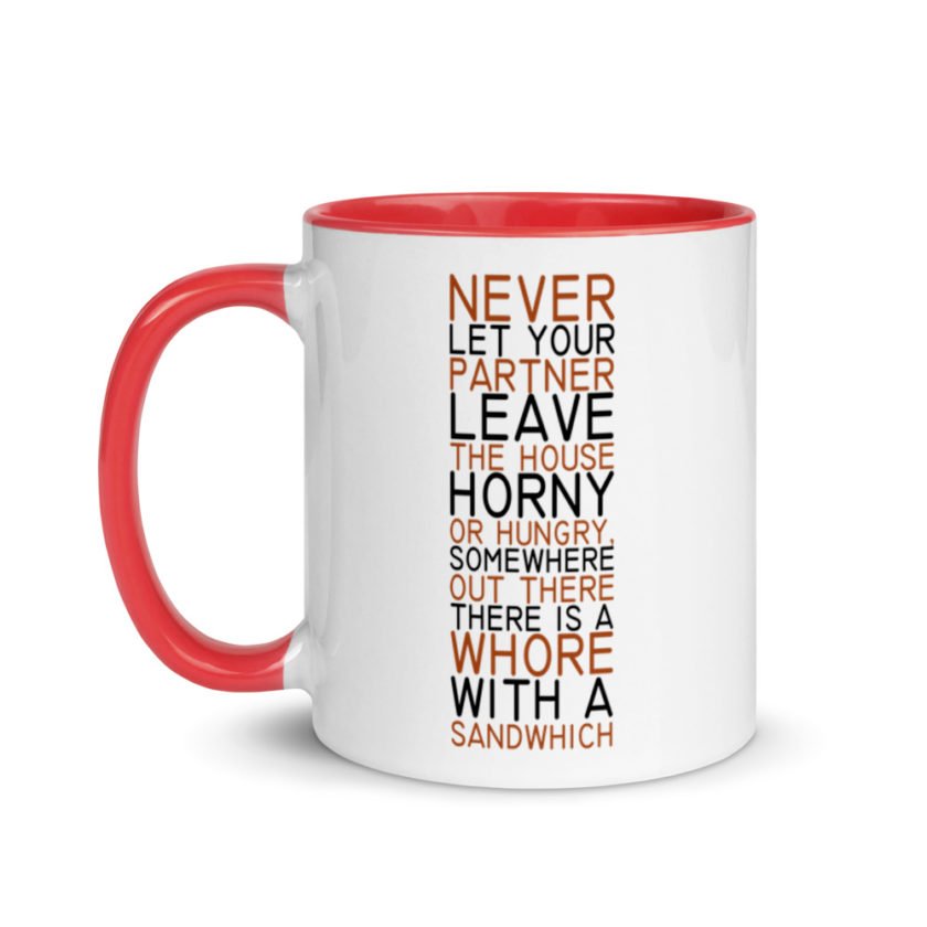Never let your partner leave the house horny or hungry, somewhere out there there is a whore with a sandwich. Mug with Color Inside - Image 6