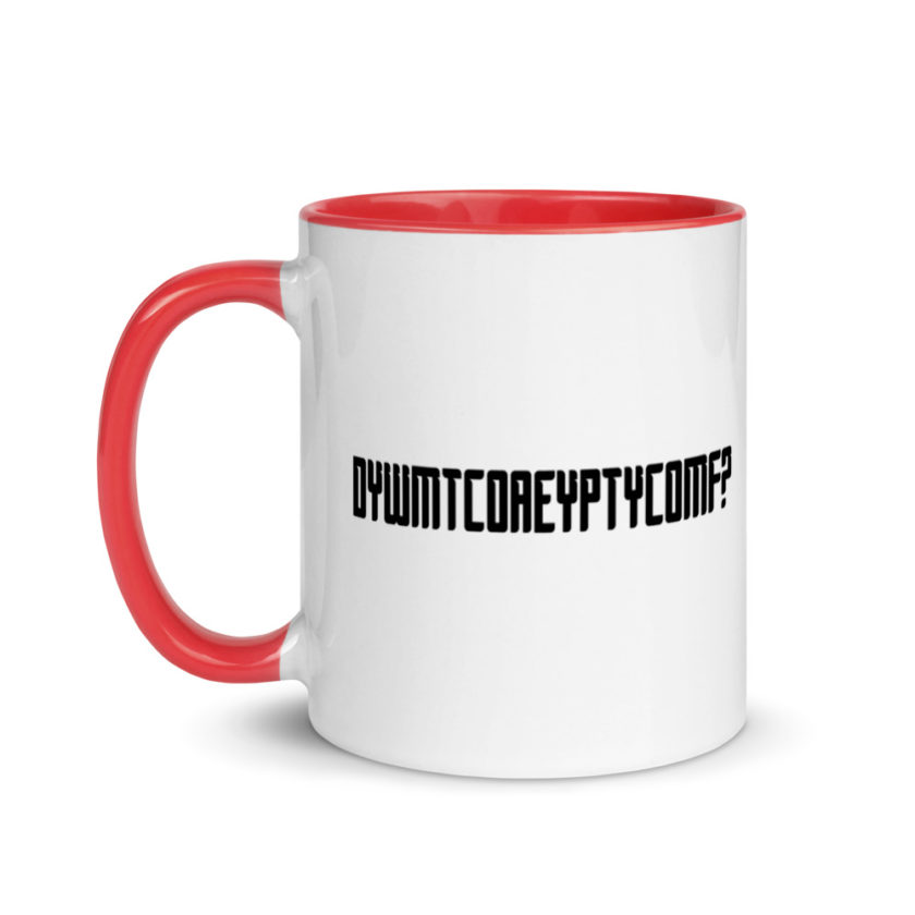 DYWMTCOAEYPTYCOMF? Mug with Color Inside - Image 6