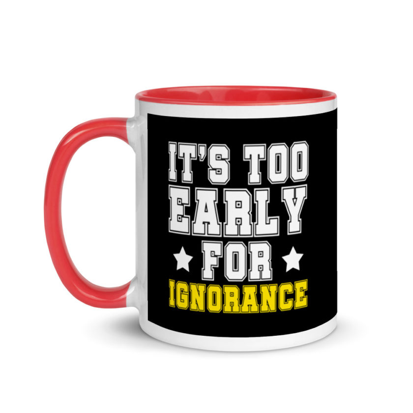 It's too early for ignorance. Mug with Color Inside - Image 6