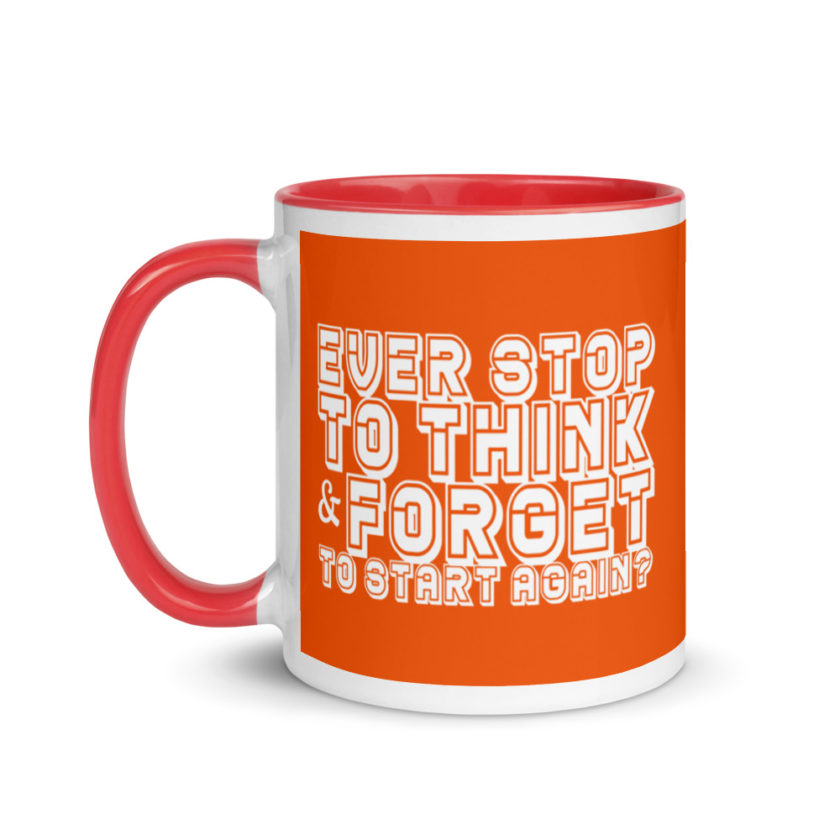 Ever stop to think & forget to start again? Mug with Color Inside - Image 7