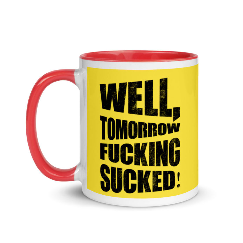 Well, tomorrow fucking sucked! Mug with Color Inside - Image 7