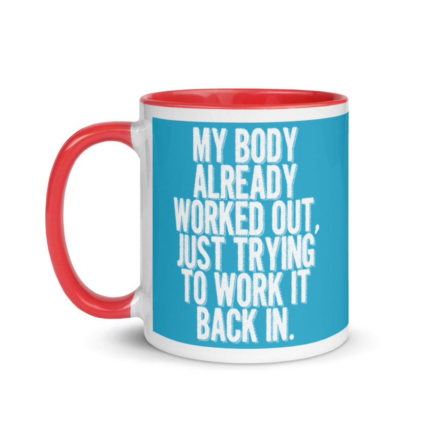 My body already worked out, I'm just trying to work it back in. Mug with Color Inside - Image 7
