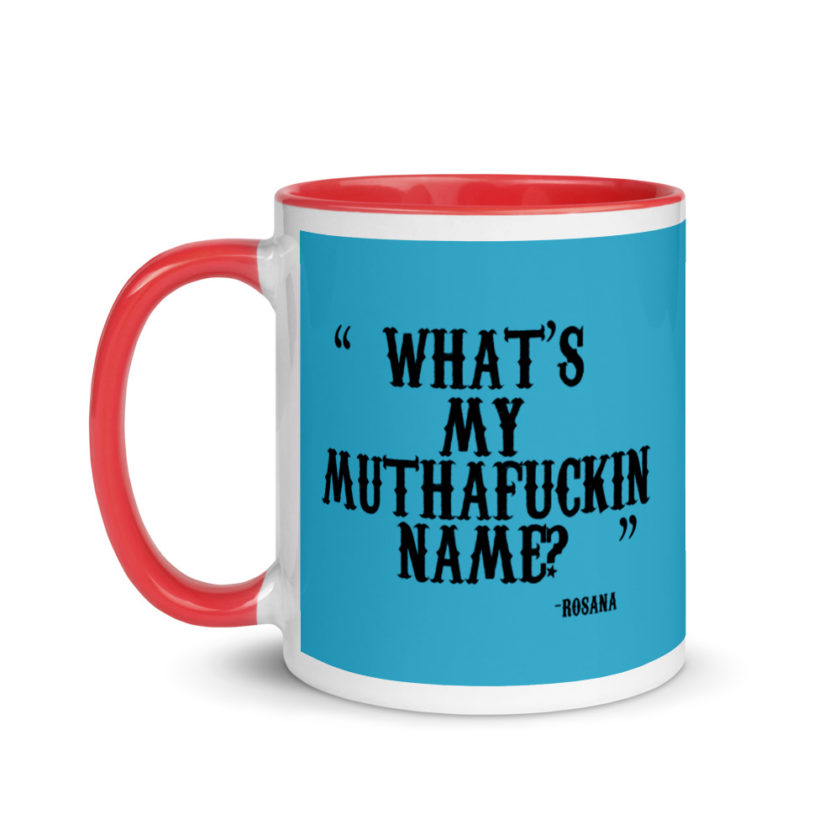 Whats my muthafuckin name?	Rosana	Wax Mug with Color Inside - Image 7