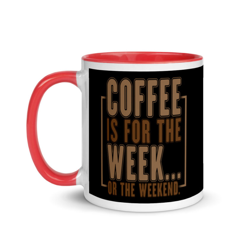 Coffee is for the week...or the weekend. Mug with Color Inside - Image 6