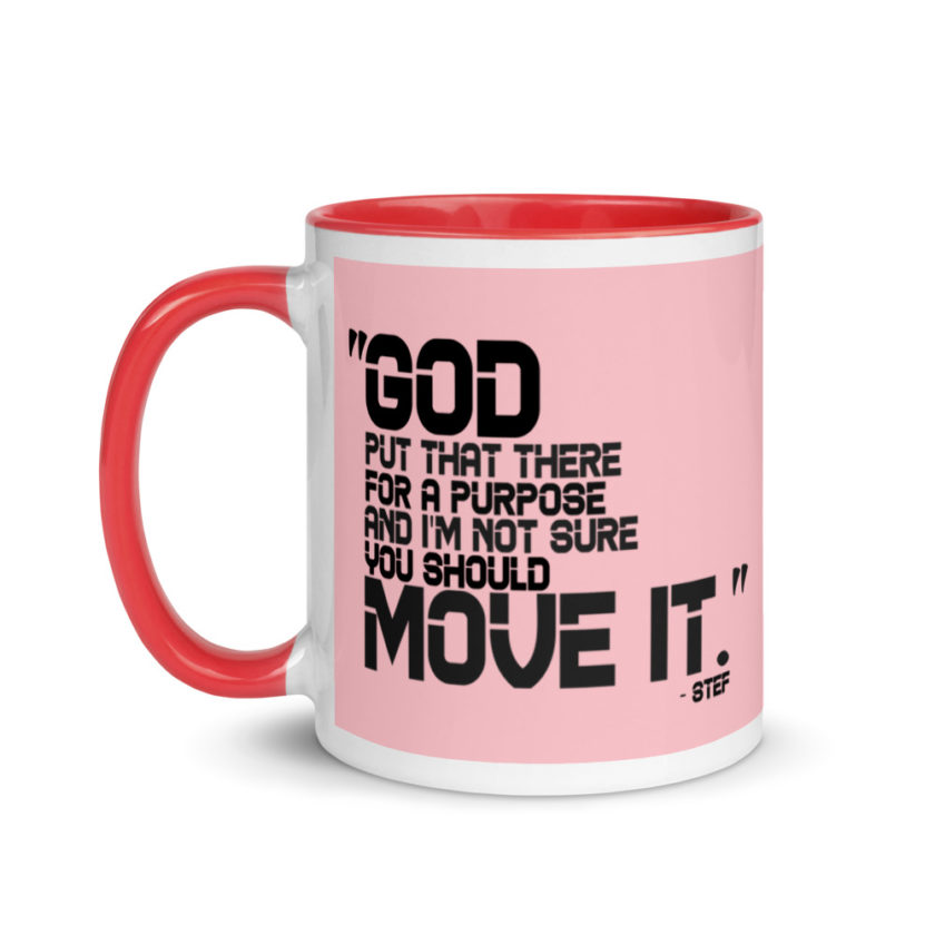 God put that there for a purpose and I'm not so sure you should move it. Stef The Goonies  Mug with Color Inside - Image 7