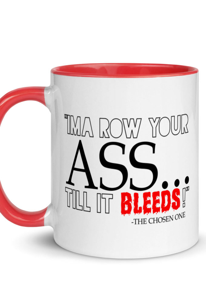 I'ma row your ass, till it bleeds! The Chosen One The Golden Child  Mug with Color Inside