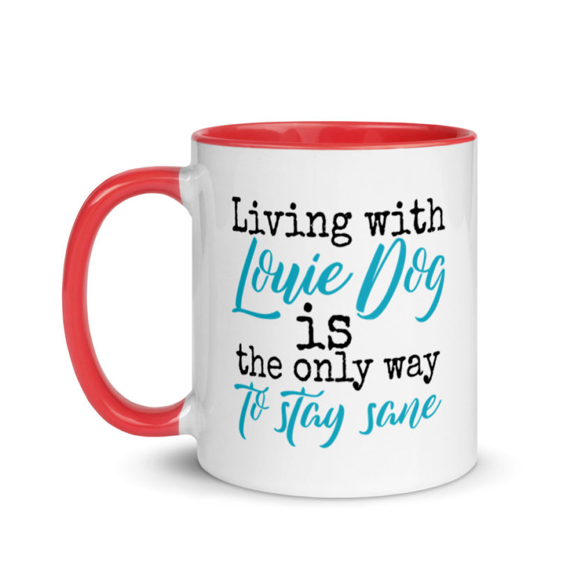 LIvin' with Louis dog IS the only way to stay sane. Mug with Color Inside - Image 7
