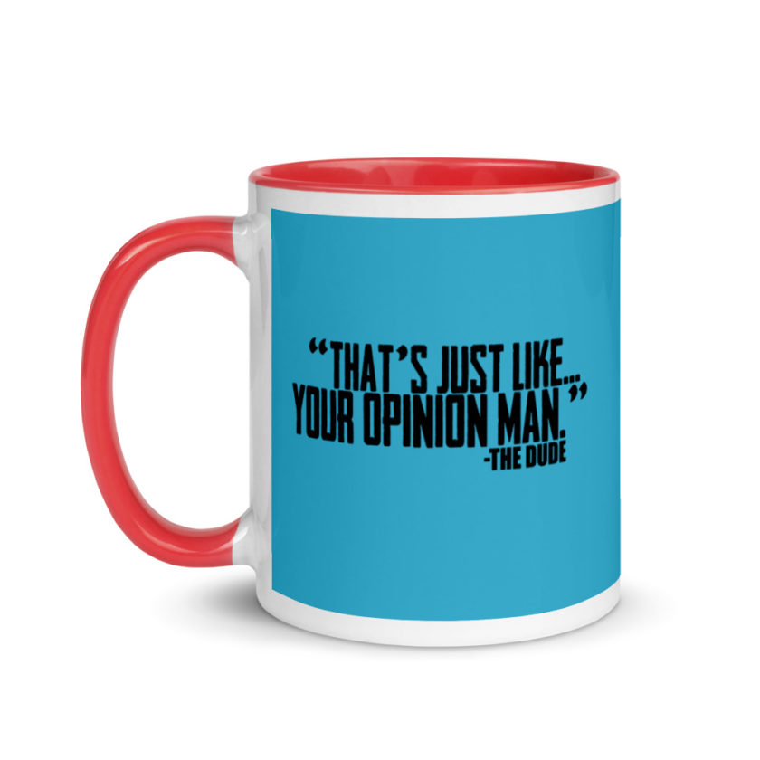 That's just like your opinion man.	The Dude The Big Lebowski Mug with Color Inside - Image 7