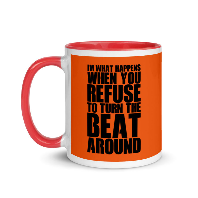 I'm what happens when you refuse to turn the beat around Mug with Color Inside - Image 7
