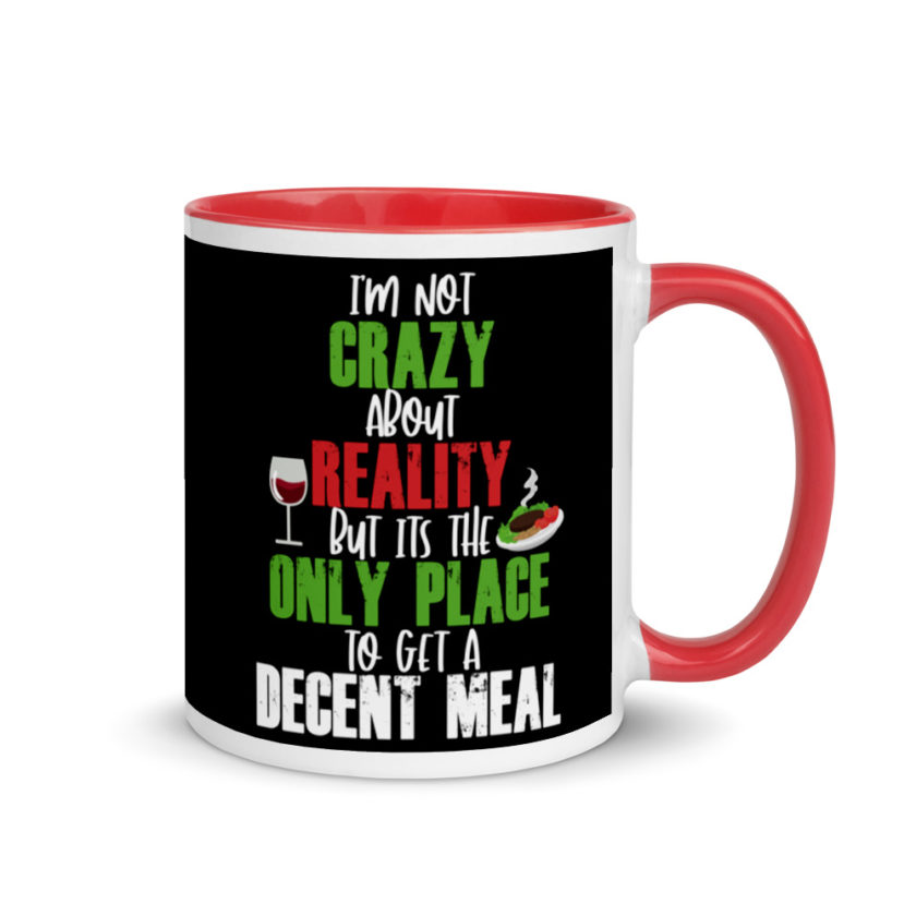 I'm Not Crazy About Reality but it's the only Place to get A Decent Meal  Mug with Color Inside - Image 4