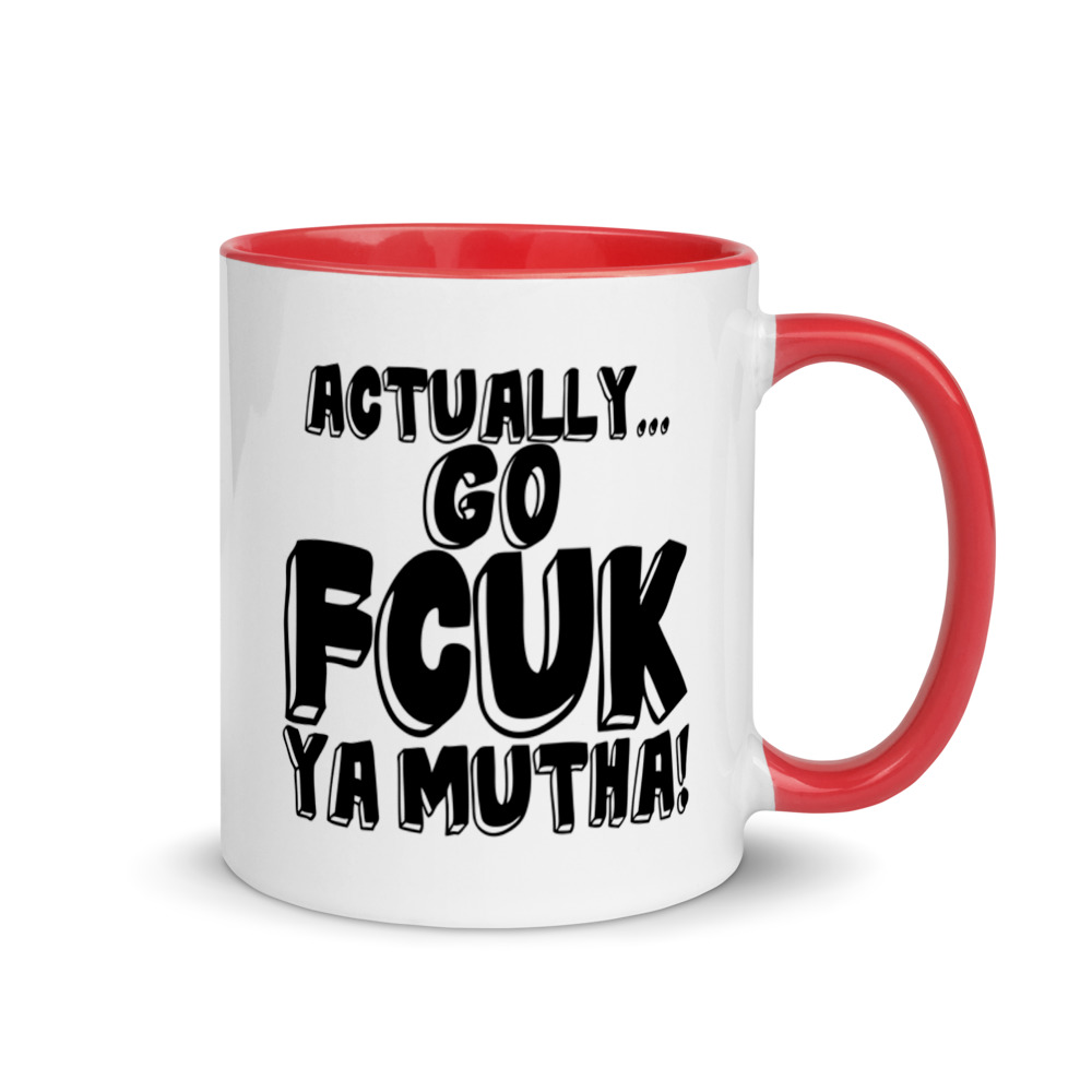 Actually Go Fcuk Ya Mutha Mug with Color Inside - Image 4