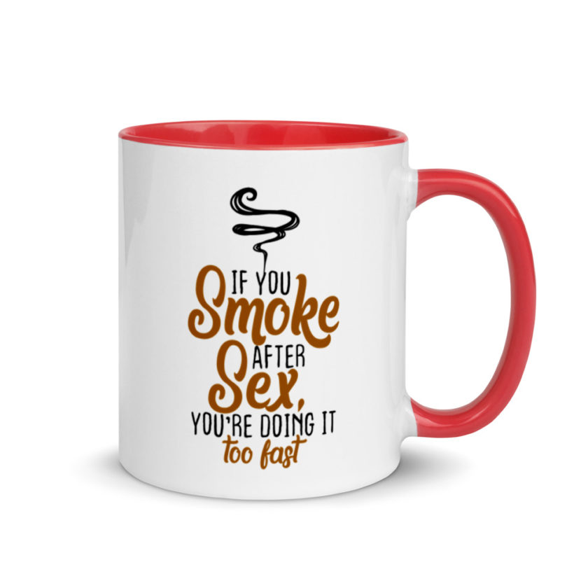 If you Smoke After Sex, You're Doing it Fast  Mug with Color Inside - Image 5