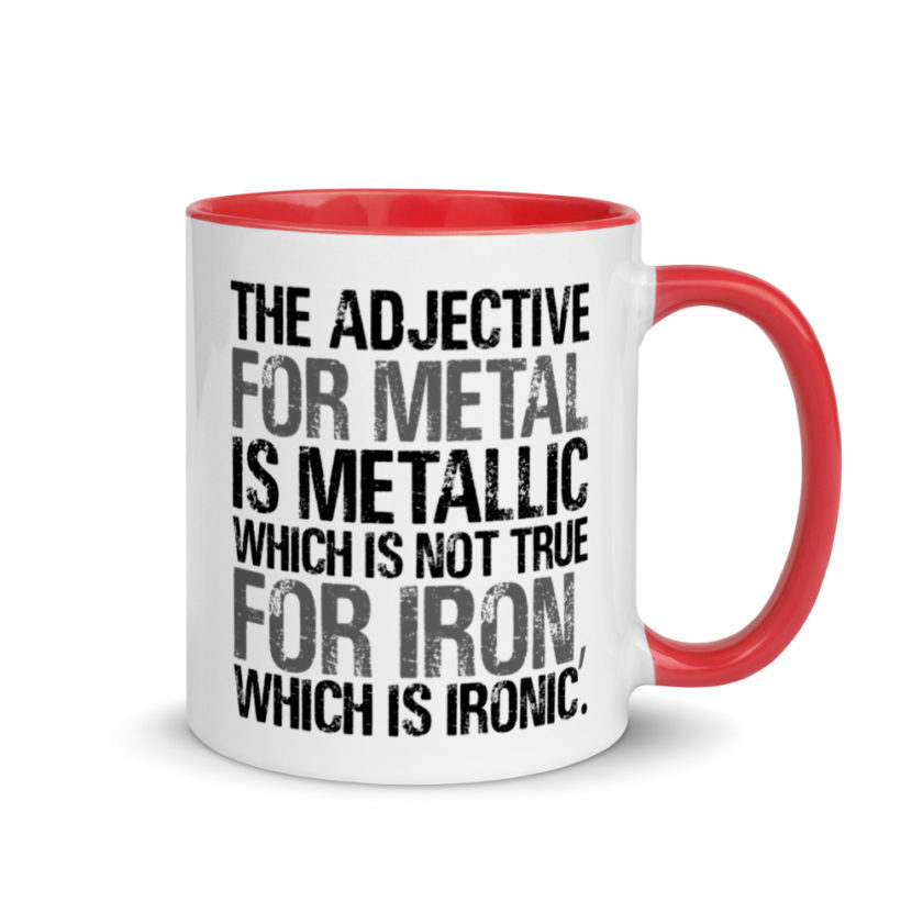 The adjective for metal is metallic which is not true for iron, which is ironic. Mug with Color Inside - Image 4