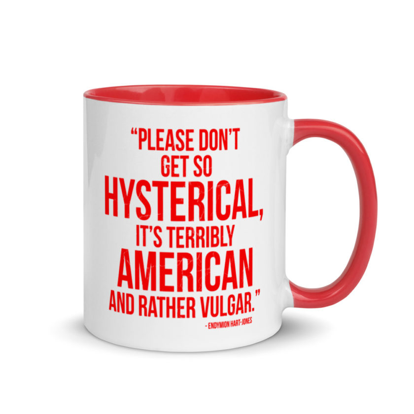 "Please Don't Get so Hysterical, it's terribly American and Rather Vulgar" - Endymion Hart-Jones Mug with Color Inside - Image 5