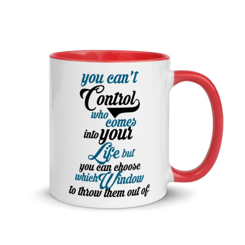 You cant control who comes into your life, but you can choose which window to throw them out of. Mug with Color Inside - Image 5